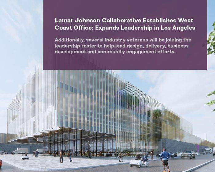 National Architecture, Planning and Design Firm Lamar Johnson Collaborative Establishes West Coast Office; Expands Leadership in Los Angeles
